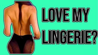 Do You Love My Lingerie?